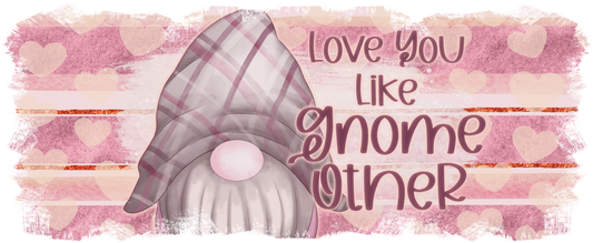 Love you like gnome other